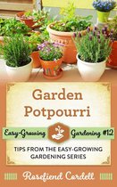 Easy-Growing Gardening 12 - Garden Potpourri: Gardening Tips from the Easy-Growing Gardening Series