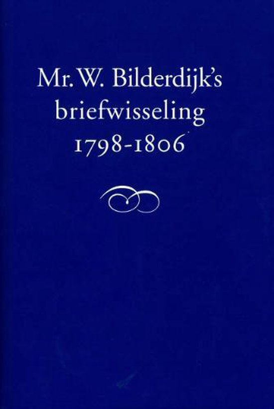 Cover van het boek 'Mr. W. Bilderdijk's briefwisseling 1798-1806 / druk 1' van Willem Bilderdijk en M. van Hattum