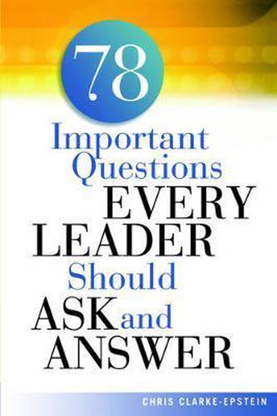 A 78 Important Questions Every Leader Should Ask and Answer ...