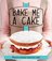 Bake Me A Cake