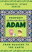 Prophet Story Series - Prophet Adam ; From Heavens to the Earth