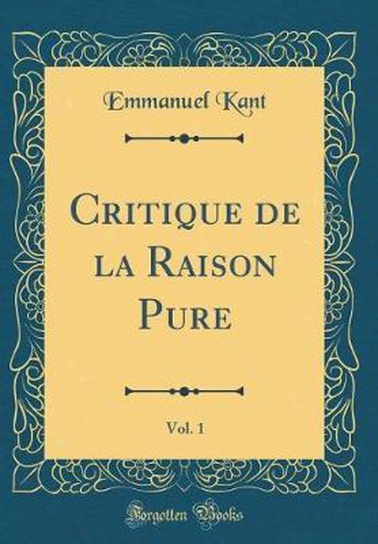 Critique de la Raison Pure, Vol. 1 (Classic Reprint) 9780332870014 Emmanuel Kant
