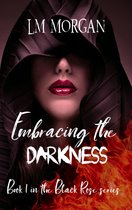 Black Rose 1 - Embracing the Darkness: Book 1 in the Black Rose Series