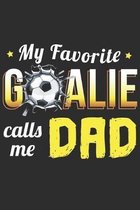 My Favorite Goalie Calls Me Dad: goalkeeper Notebook 6x9 Blank Lined Journal Gift