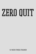Zero Quit 12-Week Fitness Tracker: Workout Planner Log and Meal Tracker for Diet, Exercise and Nutrition. 6''x9'' 109 pages