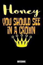 Honey You Should See In A Crown Notebook: Notizbuch mit den Abmessungen 6 x 9 - 110 leere Seiten mit punktierten Innendesign ideal als Tagebuch oder f