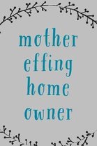 Mother Effing Homeowner: Novelty Saying For New Home Owners, Blank Lined Notebook For Writing In
