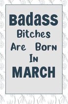 Badass Bitches Are Born In March: Journal, Funny Birthday present, Book Lined Pages Cute Funny Gag Gift