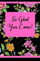 So Glad You Came!: Bold Floral Tea Party Guest Book!