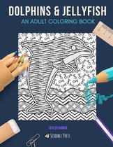 Dolphins & Jellyfish: AN ADULT COLORING BOOK: Dolphins & Jellyfish - 2 Coloring Books In 1