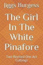 The Girl In The White Pinafore: Two Revised One Act Cuttings