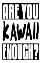 Are You Kawaii Enough?: 6x9 College Ruled Line Paper 150 Pages