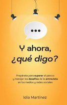 Y ahora, �qu� digo?: Prep�rate para superar el p�nico y manejar los desaf�os de la entrevista en los medios y las redes sociales.