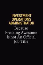 Investment Operations Administrator Because Freaking Awesome Is Not An Official Job Title: 6x9 Unlined 120 pages writing notebooks for Women and girls