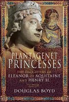 Plantagenet Princesses The Daughters of Eleanor of Aquitaine and Henry II