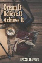 Dream It Believe It Achieve It Bucket List Journal: With a matte, full-color soft cover, this Bucket List Journal is the ideal size 6x9 inch, 90 pages