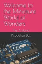 Welcome to the Miniature World of Wonders: The Arduino