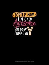 Foster Mom I'm Only Awesome On Days Ending In Y