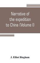 Narrative of the expedition to China, from the commencement of the war to its termination in 1842; with sketches of the manners and customs of the singular and hitherto almost unkn