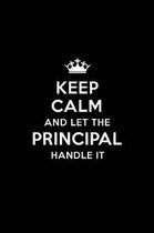 Keep Calm and Let the Principal Handle It: Blank Lined Principal Journal Notebook Diary as a Perfect Birthday, Appreciation day, Business, Thanksgivin