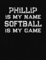 Phillip Is My Name Softball Is My Game