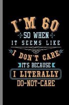 I'm 60 so when it seems like I don't care It's Because I literally do not care: 1959 Birthday Gift I'm 60 I Literally Do Not Care Funny Birth Annivers