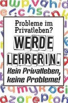 Probleme im Privatleben? Werde Lehrerin. Kein Privatleben, keine Probleme!