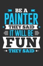 Be A Painter They Said It Will Be Fun They Said: Small Business Planner 6 x 9 100 page to organize your time, sales, profit, ideas and notes.