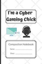 Composition Notebook_I'm a cyber gaming chick: I'm a cyber gaming chick