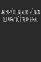 J'ai Survecu Une Autre Reunion Qui Aurait Du Etre Un E-mail.