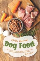 Healthy Homemade Dog Food: This Collection of Dog Food Recipes are Easy to Prepare - Including Raw, Paleo and Grain-Free Dishes!