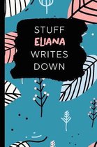 Stuff Eliana Writes Down: Personalized Teal Journal / Notebook (6 x 9 inch) with 110 wide ruled pages inside.