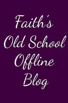 Faith's Old School Offline Blog: Notebook / Journal / Diary - 6 x 9 inches (15,24 x 22,86 cm), 150 pages.