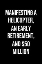 Manifesting A Helicopter An Early Retirement And 50 Million: A soft cover blank lined journal to jot down ideas, memories, goals, and anything else th