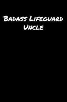 Badass Lifeguard Uncle: A soft cover blank lined journal to jot down ideas, memories, goals, and anything else that comes to mind.