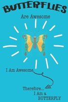 Butterfly Are Awesome I Am Awesome There For I Am a Butterfly: Cute Butterfly Lovers Journal / Notebook / Diary / Birthday or Christmas Gift (6x9 - 11