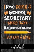 I Love Being a School Secretary More Than Halloween Candy ...But Just a Little - Notebook: Fun Notebook To Celebrate Halloween - Great For Secretaries
