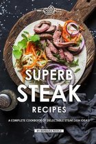 Superb Steak Recipes: A Complete Cookbook of Delectable Steak Dish Ideas!