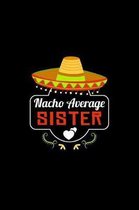 Nacho Average Sister: Nacho Lover Sister Family Humor