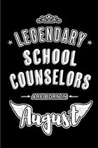 Legendary School Counselors are born in August: Blank Lined School Counselor Journal Notebooks Diary as Appreciation, Birthday, Welcome, Farewell, Tha