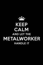 Keep Calm and Let the Metalworker Handle It: Blank Lined Metalworker Journal Notebook Diary as a Perfect Birthday, Appreciation day, Business, Thanksg