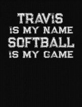 Travis Is My Name Softball Is My Game