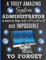 A Truly Amazing System Administrator Is Hard To Find, Difficult To Part With And Impossible To Forget: Thank You Appreciation Gift for SysAdmin, IT Pr