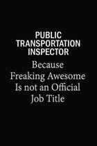 Public Transportation Inspector Because Freaking Awesome Is Not An Official Job Title: 6x9 Unlined 120 pages writing notebooks for Women and girls