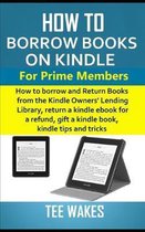 How to Borrow Books on Kindle for Prime Members: How to borrow and Return Books from the Kindle Owners' Lending Library, return a kindle ebook for a r