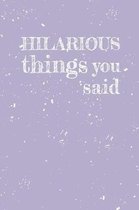 Hilarious things you said
