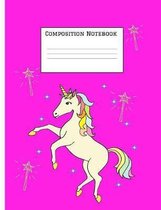 Composition Notebook: Unicorn Magic Notebook for Girls for School - Composition Book - Journal - Front Page Dedication - Wide-Ruled Lined Pa