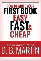 How to Write Your First Book, Easy, Fast, and Cheap
