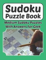 Sudoku Puzzle Book - Medium Sudoku Puzzles With Answers For Geek: Sudoku Book 9�9 For Adults And Kids 200 Medium Puzzles And Solutions 8.5 x 11 In