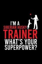 I'm a Siberian Husky Trainer What's Your Superpower?: Cute Siberian Husky Default Ruled Notebook, Great Accessories & Gift Idea for Siberian Husky Own